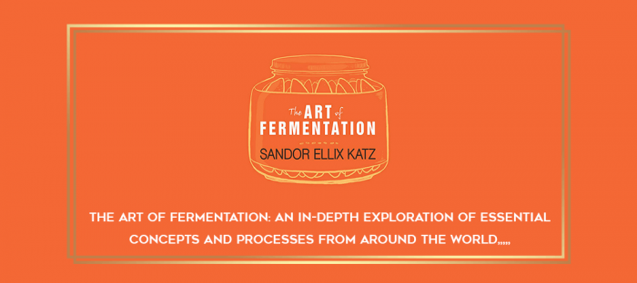 The Art of Fermentation: An In-Depth Exploration of Essential Concepts and Processes from Around the World from https://imylab.com