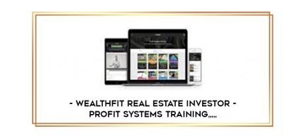 Wealthfit Real Estate Investor - Profit Systems Training from https://imhlab.store