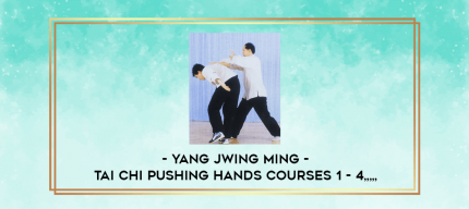 Yang Jwing Ming - Tai Chi Pushing Hands Courses 1 - 4 from https://imylab.com