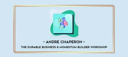 Andre Chaperon - The Durable Business & Momentum Builder Workshop Online courses