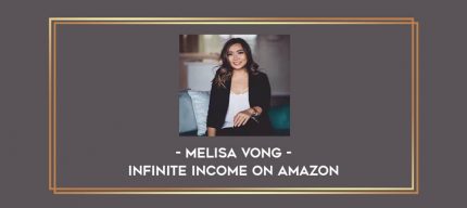 Melisa Vong - Infinite Income on Amazon Online courses