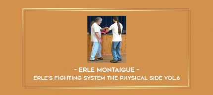 Erle Montaigue - Erle's Fighting System The Physical side Vol.6 Online courses