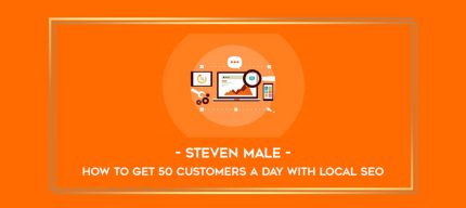 Steven Male - How To Get 50 Customers A Day With Local SEO Online courses