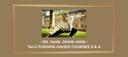 Dr. Yang Jwing Ming - Taiji Pushing Hands Courses 3 & 4 Online courses