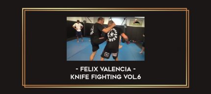 Felix Valencia - Knife Fighting Vol.6 Online courses