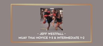 Jeff Westfall - Muay Thai Novice 1-3 & Intermediate 1-2 Online courses