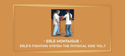 Erle Montaigue - Erle's Fighting System The Physical side Vol.7 Online courses