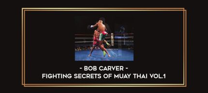 Bob Carver - Fighting Secrets of Muay Thai Vol.1 Online courses