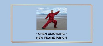 Chen Xiaowang - New Frame Punch Online courses