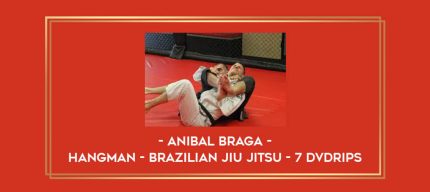 Anibal Braga - Hangman - Brazilian Jiu Jitsu - 7 DVDrips Online courses