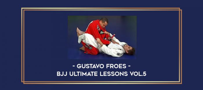Gustavo Froes - BJJ Ultimate Lessons Vol.5 Online courses