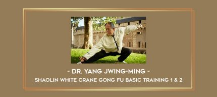 Dr. Yang Jwing-Ming - Shaolin White Crane Gong Fu Basic Training 1 & 2 Online courses