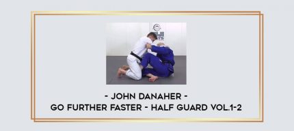 John Danaher - Go Further Faster - Half Guard Vol.1-2 Online courses