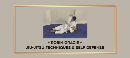 Robin Gracie - Jiu-jitsu Techniques & Self Defense Online courses