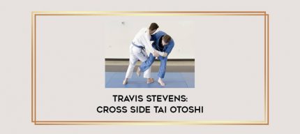 Travis Stevens: Cross Side Tai Otoshi Online courses