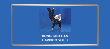 Bong Soo Han - Hapkido Vol. 7 Online courses