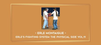 Erle Montaigue - Erle's Fighting System The Physical side Vol.11 Online courses