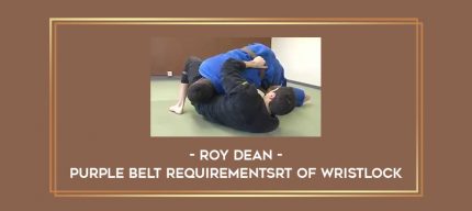 Roy Dean - Purple Belt Requirementsrt Of Wristlock Online courses