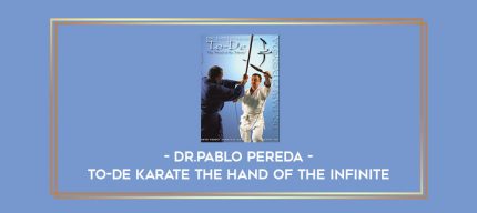 Dr.Pablo Pereda - To-De Karate The hand of the infinite Online courses