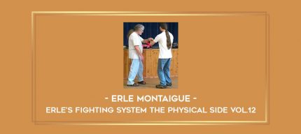 Erle Montaigue - Erle's Fighting System The Physical side Vol.12 Online courses