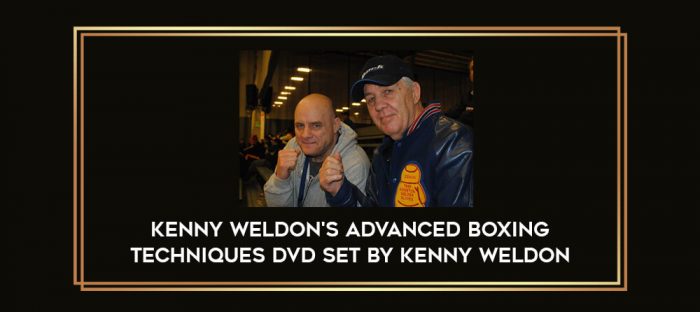 Kenny Weldon's Advanced Boxing Techniques DVD Set by Kenny Weldon Online courses