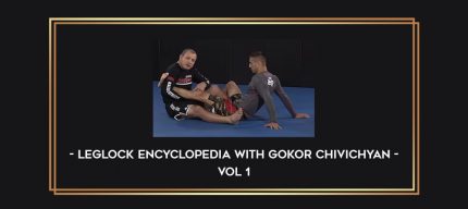 Leglock Encyclopedia with Gokor Chivichyan - Vol 1 Online courses