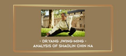 Dr.Yang Jwing-Ming - Analysis of Shaolin Chin Na Online courses