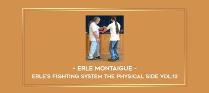 Erle Montaigue - Erle's Fighting System The Physical side Vol.13 Online courses
