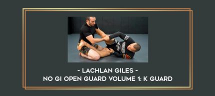 Lachlan Giles - No Gi Open Guard Volume 1: K Guard Online courses