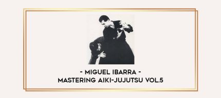 Miguel Ibarra - Mastering Aiki-Jujutsu Vol.5 Online courses