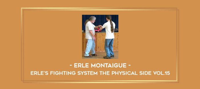 Erle Montaigue - Erle's Fighting System The Physical side Vol.15 Online courses