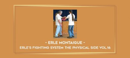 Erle Montaigue - Erle's Fighting System The Physical side Vol.16 Online courses