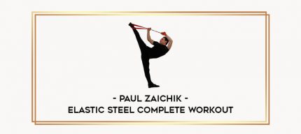 Paul Zaichik - Elastic Steel Complete Workout Online courses
