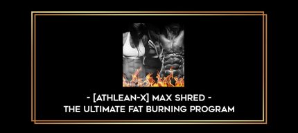 [ATHLEAN-X] MAX SHRED – THE ULTIMATE FAT BURNING PROGRAM Online courses