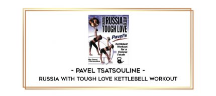 Pavel Tsatsouline - Russia with Tough Love Kettlebell Workout Online courses