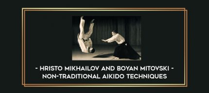 Hristo Mikhailov And Boyan Mitovski - Non-traditional AIKIDO techniques Online courses