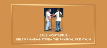 Erle Montaigue - Erle's Fighting System The Physical side Vol.18 Online courses