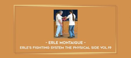 Erle Montaigue - Erle's Fighting System The Physical side Vol.19 Online courses
