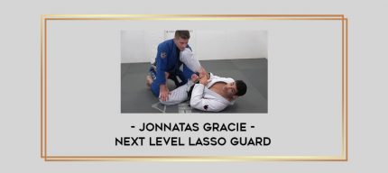 Jonnatas Gracie - Next Level Lasso Guard Online courses