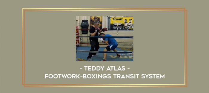 Teddy Atlas - Footwork-Boxings Transit System Online courses