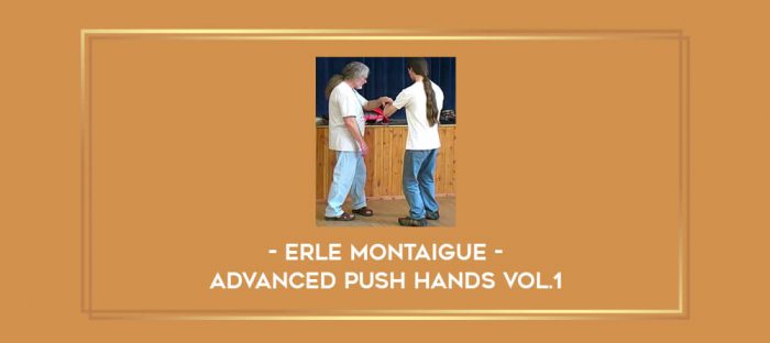 Erle Montaigue - Advanced Push hands Vol.1 Online courses
