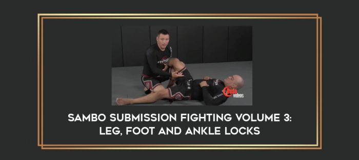 Sambo Submission Fighting Volume 3: Leg