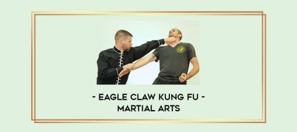 Eagle Claw Kung Fu - Martial Arts Online courses