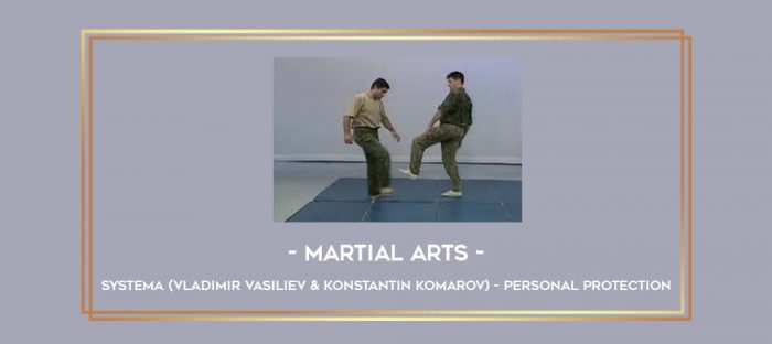 Martial Arts - Systema (Vladimir Vasiliev & Konstantin Komarov) - Personal Protection Online courses