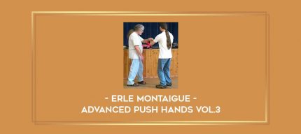 Erle Montaigue - Advanced Push hands Vol.3 Online courses