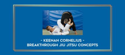 Keenan Cornelius - Breakthrough Jiu Jitsu Concepts Online courses