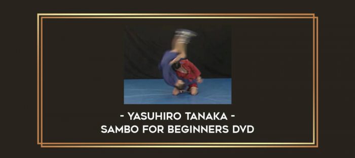 Yasuhiro Tanaka - Sambo for Beginners DVD Online courses