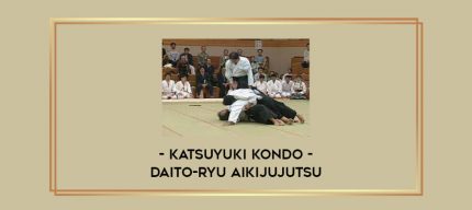 Katsuyuki Kondo - Daito-Ryu Aikijujutsu Online courses