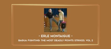 Erle Montaigue - Bagua Fighting: The Most Deadly Points Strikes. Vol 2 Online courses