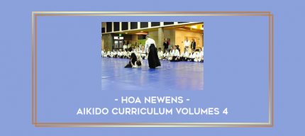 Hoa Newens - Aikido Curriculum Volumes 4 Online courses
